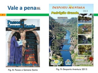 Vale a pena…
7
Fig. 8: Passos e Semana Santa Fig. 9: Desporto Aventura 2013
 
