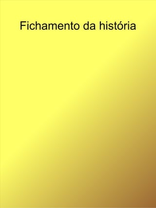 Fichamento da história
 