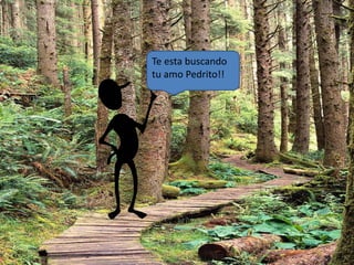 Te esta buscando 
tu amo Pedrito!! 
 