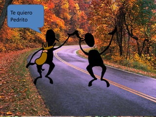 Te quiero 
Pedrito 
 
