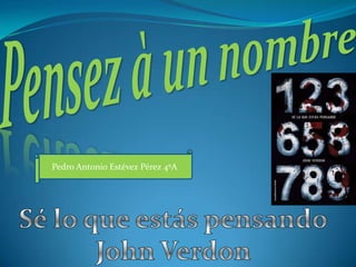 Pensez à un nombre Pedro Antonio Estévez Pérez 4ºA Sé lo que estás pensando John Verdon 