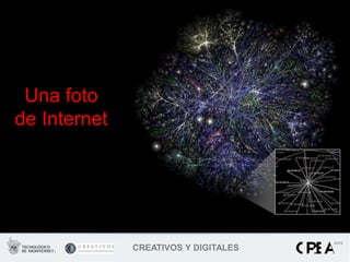 Una foto
de Internet




              CREATIVOS Y DIGITALES
 
