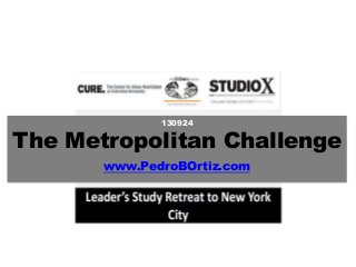 130924
The Metropolitan Challenge
www.PedroBOrtiz.com
 
