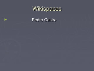 Wikispaces
►

Pedro Castro

 