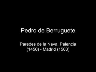 Pedro de Berruguete Paredes de la Nava, Palencia (1450) - Madrid (1503) 