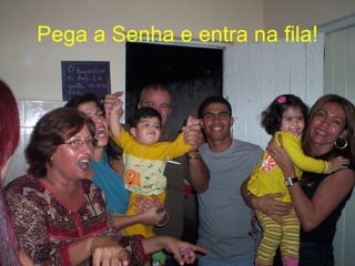 Pega a Senha e entra na fila! 