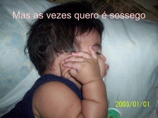Mas as vezes quero é sossego 