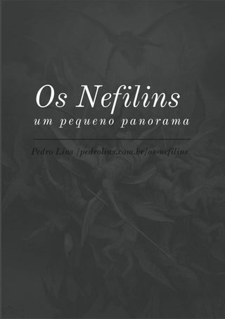Os Nefilins
um p eque no pano rama
Pedro Lins /pedrolins.com.br/os-nefilins
 