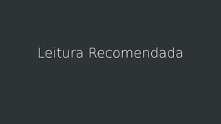 Leitura Recomendada
 