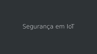Segurança em IoT
 