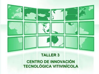 TALLER 3
 CENTRO DE INNOVACIÓN
TECNOLÓGICA VITIVINÍCOLA
 