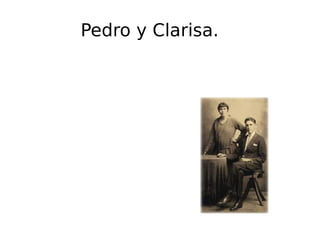 Pedro y Clarisa. 