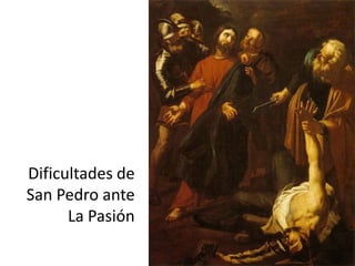 Dificultades de
San Pedro ante
La Pasión

 