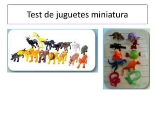Test de juguetes miniatura
 