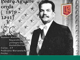 Pedro Aguirre
cerda
( 1879 -
1941)
 