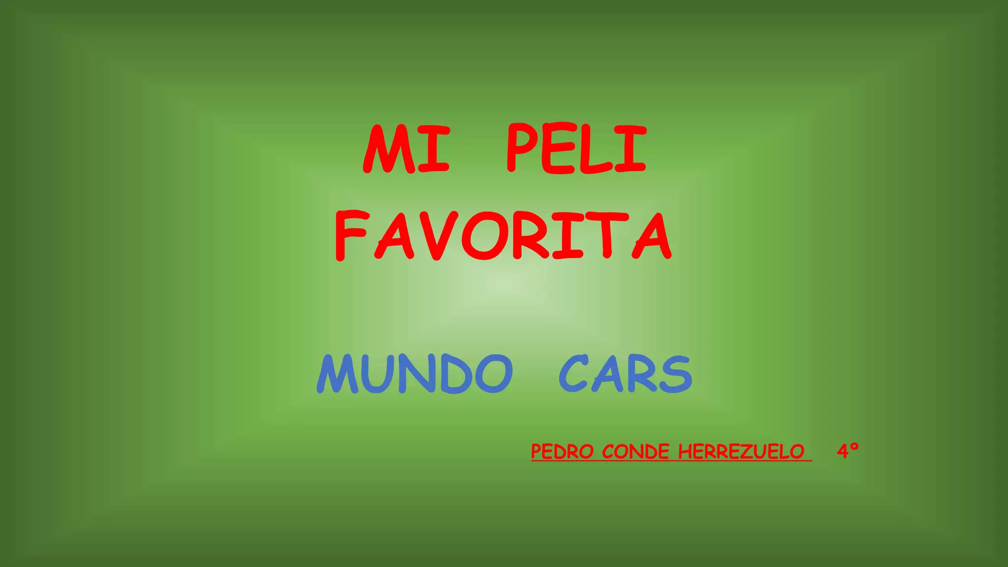 MI PELI
FAVORITA
MUNDO CARS
PEDRO CONDE HERREZUELO 4º
