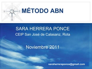 LOGO

   MÉTODO ABN

SARA HERRERA PONCE
CEIP San José de Calasanz, Rota


     Noviembre 2011


                  saraherreraponce@gmail.com
                                   www.themegallery.com
 