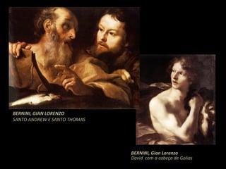 BERNINI, GIAN LORENZO SANTO ANDREW E SANTO THOMAS BERNINI, Gian Lorenzo David  com a cabeça de Golias 