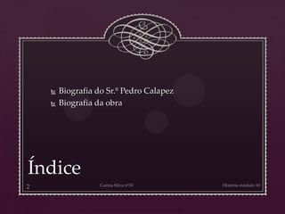  Biografia do Sr.º Pedro Calapez
 Biografia da obra
Índice
 