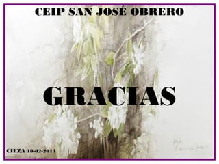 CEIP SAN JOSÉ OBRERO




           GRACIAS
CIEZA 18-02-2013
 