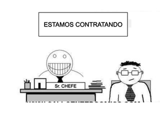 ESTAMOS CONTRATANDOESTAMOS CONTRATANDOSr. CHEFE
