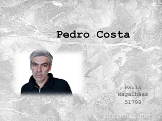 Pedro Costa



           Paula
         Magalhães
           51798
 