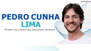 PEDRO CUNHA
LIMA
Membro da Câmara dos Deputados do Brasil
PEDRO CUNHA LIMA
 