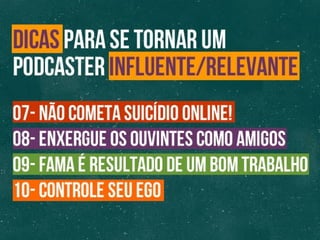 COMO SE TORNAR UM PODCASTER INFLUENTE