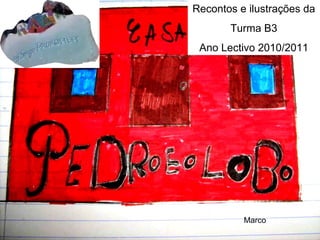 Marco Recontos e ilustrações da Turma B3 Ano Lectivo 2010/2011 