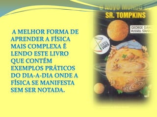  A melhor forma de aprender a física mais complexa é lendo este livro que contém exemplos práticos do dia-a-dia onde a física se manifesta  sem ser notada.