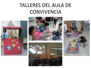TALLERES DEL AULA DE
CONVIVENCIA
 