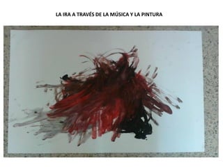 LA IRA A TRAVÉS DE LA MÚSICA Y LA PINTURA
 
