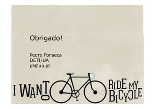 Obrigado!
Pedro Fonseca
DETI/UA
pf@ua.pt
 