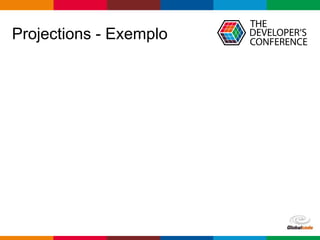 Globalcode – Open4education
Projections - Exemplo
 