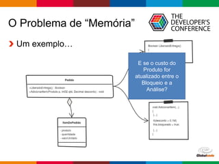 Globalcode – Open4education
O Problema de “Memória”
Um exemplo…
E se o custo do
Produto for
atualizado entre o
Bloqueio e a
Análise?
 