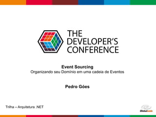 Globalcode – Open4education
Event Sourcing
Organizando seu Domínio em uma cadeia de Eventos
Pedro Góes
Trilha – Arquitetura .NET
 