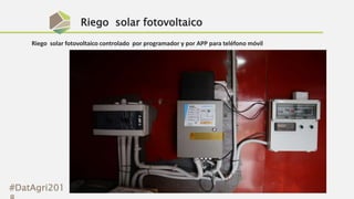 Riego solar fotovoltaico
#DatAgri201
Riego solar fotovoltaico controlado por programador y por APP para teléfono móvil
 