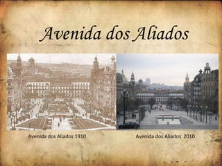 Avenida dos Aliados 1910  Avenida dos Aliados  2010  Avenida dos Aliados 