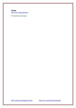 Fonte
http://www.infoescola.com
Por Ana Paula de Araújo
http://iesfaacesso.blogspot.com.br/ http://www.iesfa.com.br/index.php
 