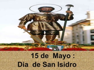 15 de  Mayo :  Dia  de San Isidro 