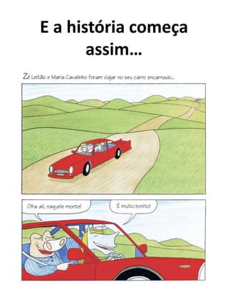 E a história começa
       assim…
 