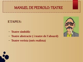 MANUEL DE PEDROLO: TEATRE


ETAPES:

–   Teatre simbòlic
–   Teatre abstracte ( i teatre de l'absurd)
–   Teatre verista (més realista)
 