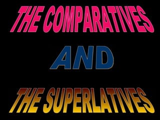 AND THE COMPARATIVES THE SUPERLATIVES 