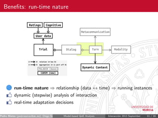 Beneﬁts: run-time nature
run-time nature ⇒ relationship (data ↔ time) ⇒ running instances
dynamic (stepwise) analysis of i...