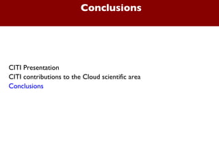 Conclusions CITI Presentation  CITI contributions to the Cloud scientific area Conclusions 