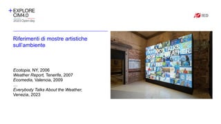 Riferimenti di mostre artistiche
sull’ambiente
Ecotopia, NY, 2006
Weather Report, Tenerife, 2007
Ecomedia, Valencia, 2009
…
Everybody Talks About the Weather,
Venezia, 2023
Inserire qui il
logo
dell’azienda
 