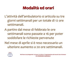 Modalità ed orari L’attività dell’ambulatorio si articola su tre giorni settimanali per un totale di 12 ore settimanali. A partire dal mese di febbraio le ore settimanali sono passate a 16 per poter soddisfare le richieste pervenute Nel mese di aprile si è reso necessario un ulteriore aumento a 20 ore settimanali. 