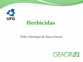 Pedro Henrique de Souza Frezza
Herbicidas
 