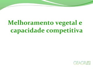 Melhoramento vegetal e
capacidade competitiva
 