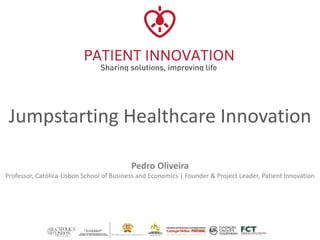 Jumpstarting Healthcare Innovation
Pedro Oliveira
Professor, Católica-Lisbon School of Business and Economics | Founder & Project Leader, Patient Innovation
 